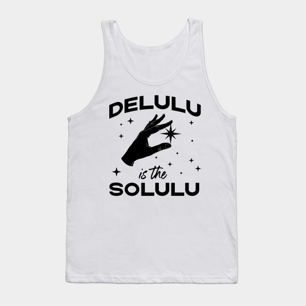 Delulu is the Solulu - Funny Social Media Meme Tank Top by YourGoods